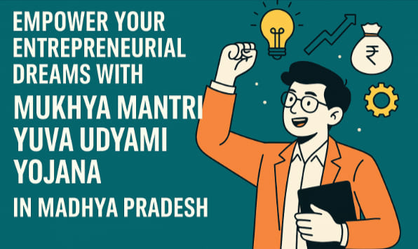 Empower Your Entrepreneurial Dreams with Mukhya Mantri Yuva Udyami Yojana in Madhya Pradesh